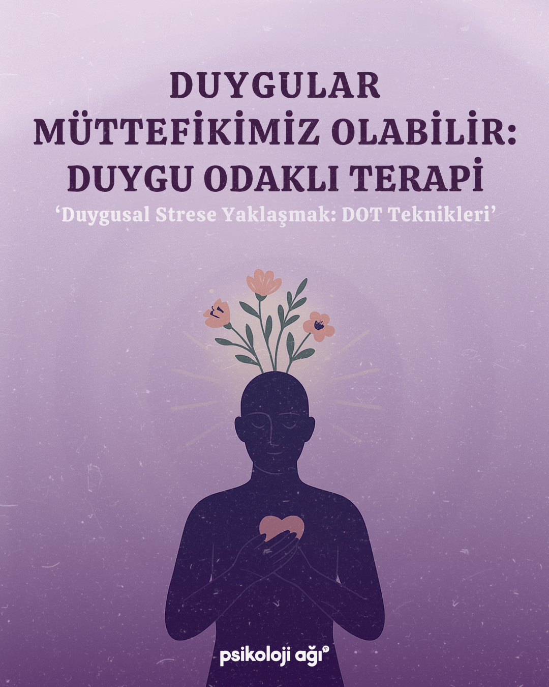 Duygular Müttefikimiz Olabilir: Duygu Odaklı Terapi (DOT)