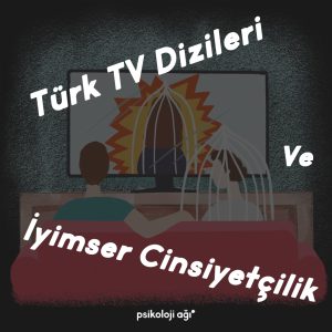 Türk TV Dizileri ve İyimser Cinsiyetçilik